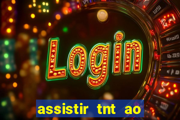 assistir tnt ao vivo gratis online